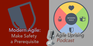 Modern Agile – Safety? People Awesome? — “No time, I've got a